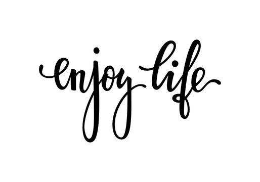 enjoy life. Inspirational and Motivational Quotes. Hand Brush Lettering And Typography Design Art, Your Designs T-shirts, Posters, Invitations, Greeting Cards.
