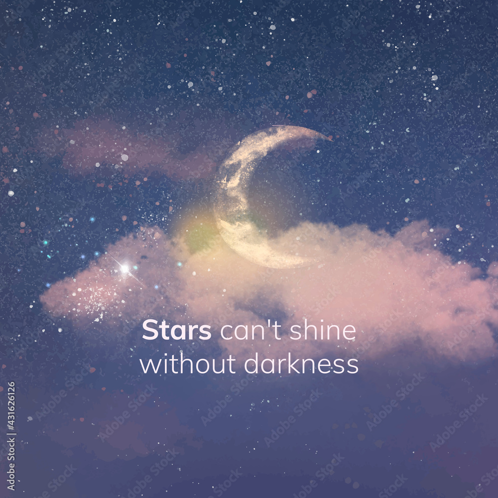 Sky graphic with quote at night time, stars can’t shine without darkness