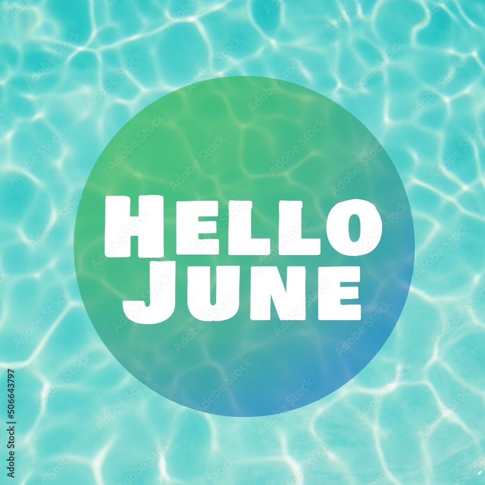 阳光明媚的日子里，游泳池里清澈的蓝色水面上的你好六月文字的数字合成图像